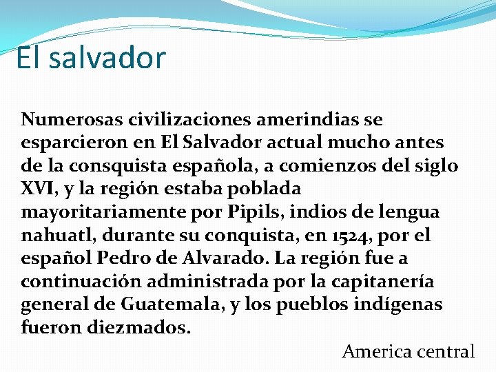 El salvador Numerosas civilizaciones amerindias se esparcieron en El Salvador actual mucho antes de