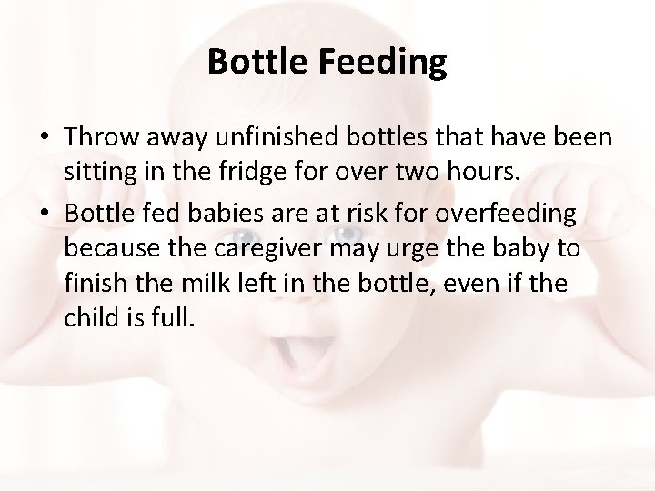 Bottle Feeding • Throw away unfinished bottles that have been sitting in the fridge Bottle Feeding • Throw away unfinished bottles that have been sitting in the fridge
