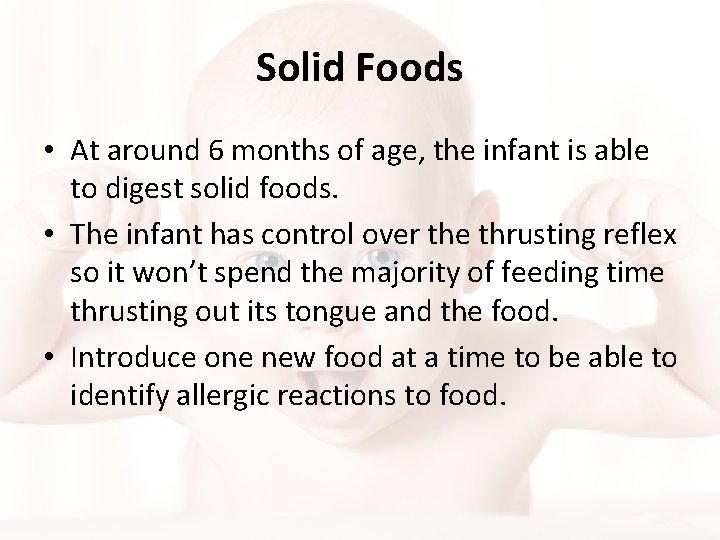 Solid Foods • At around 6 months of age, the infant is able to Solid Foods • At around 6 months of age, the infant is able to