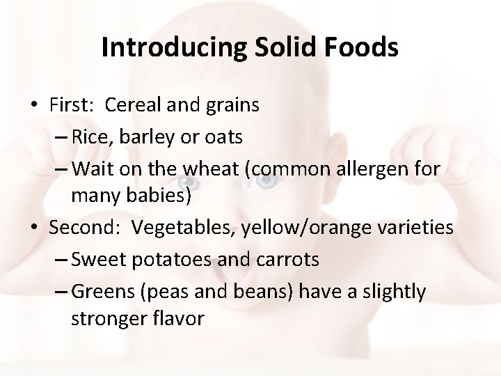 Introducing Solid Foods • First: Cereal and grains – Rice, barley or oats – Introducing Solid Foods • First: Cereal and grains – Rice, barley or oats –