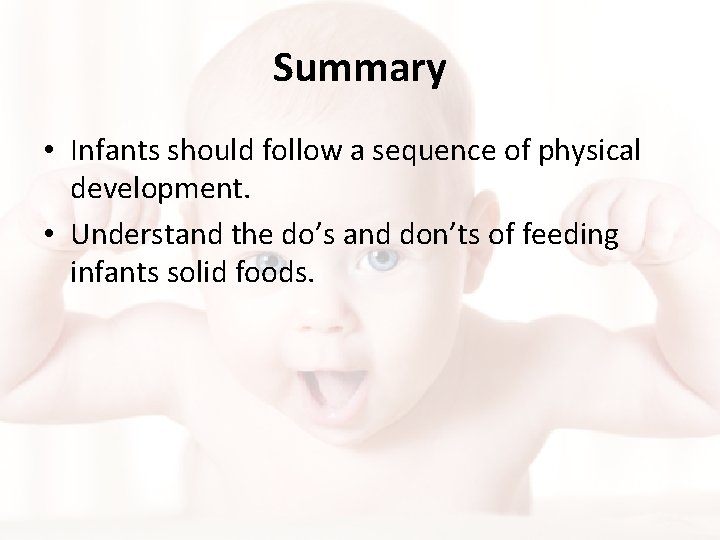 Summary • Infants should follow a sequence of physical development. • Understand the do’s Summary • Infants should follow a sequence of physical development. • Understand the do’s