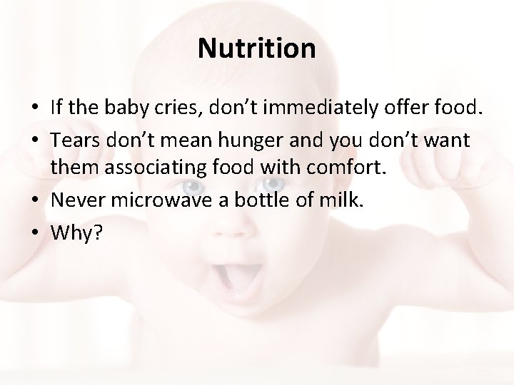 Nutrition • If the baby cries, don’t immediately offer food. • Tears don’t mean Nutrition • If the baby cries, don’t immediately offer food. • Tears don’t mean