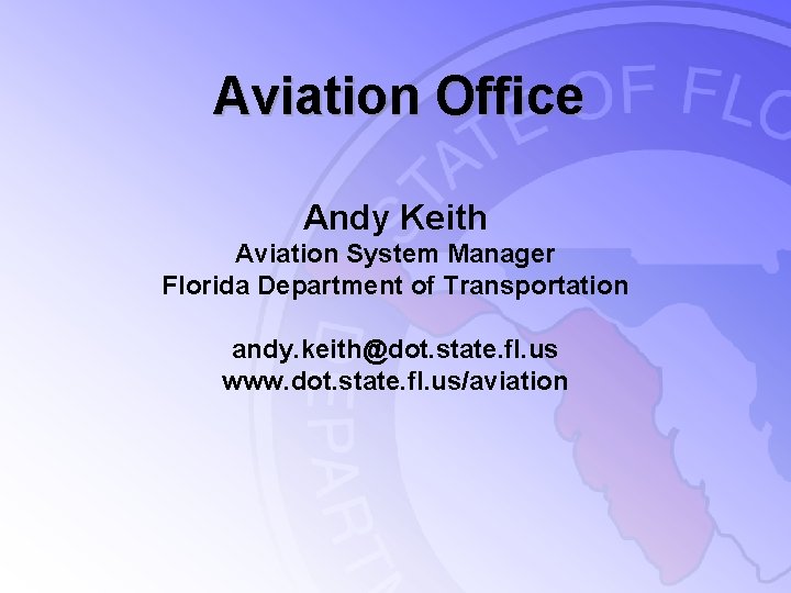 Aviation Office Andy Keith Aviation System Manager Florida Department of Transportation andy. keith@dot. state.