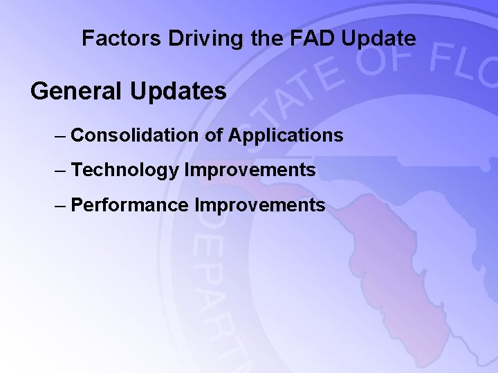 Factors Driving the FAD Update General Updates – Consolidation of Applications – Technology Improvements