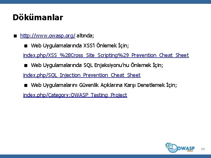 Dökümanlar http: //www. owasp. org/ altında; Web Uygulamalarında XSS’i Önlemek İçin; index. php/XSS_%28 Cross_Site_Scripting%29_Prevention_Cheat_Sheet