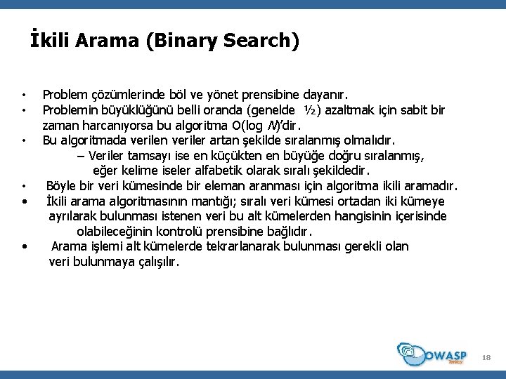 İkili Arama (Binary Search) • • • Problem çözümlerinde böl ve yönet prensibine dayanır.