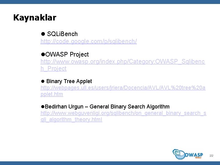 Kaynaklar SQLi. Bench http: //code. google. com/p/sqlibench/ OWASP Project http: //www. owasp. org/index. php/Category: