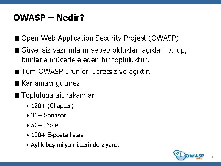 OWASP – Nedir? Open Web Application Security Projest (OWASP) Güvensiz yazılımların sebep oldukları açıkları