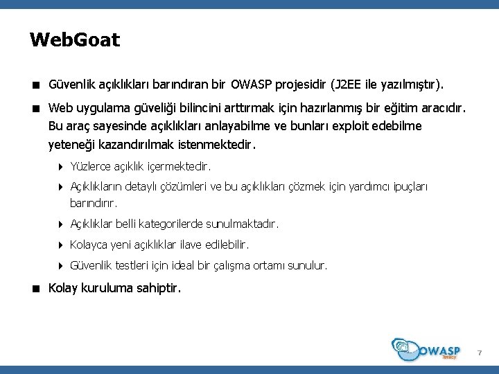 Web. Goat Güvenlik açıklıkları barındıran bir OWASP projesidir (J 2 EE ile yazılmıştır). Web