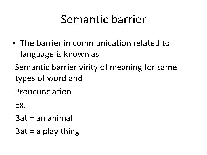 Semantic barrier • The barrier in communication related to language is known as Semantic