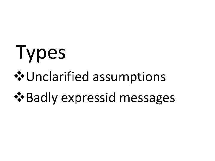 Types v. Unclarified assumptions v. Badly expressid messages 