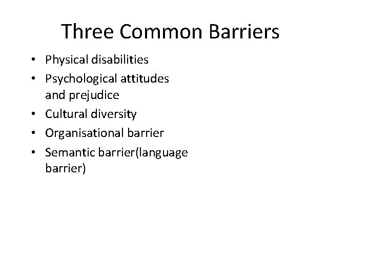 Three Common Barriers • Physical disabilities • Psychological attitudes and prejudice • Cultural diversity