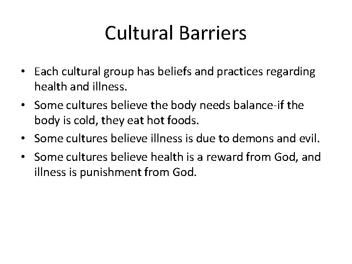 Cultural Barriers • Each cultural group has beliefs and practices regarding health and illness.