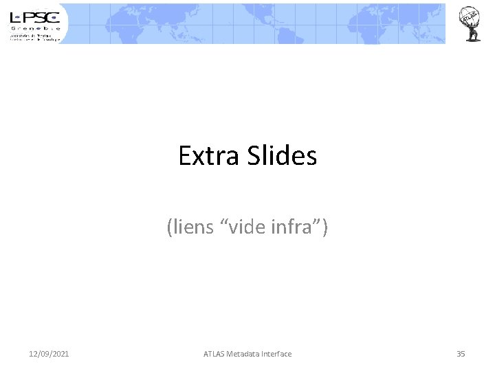 Extra Slides (liens “vide infra”) 12/09/2021 ATLAS Metadata Interface 35 