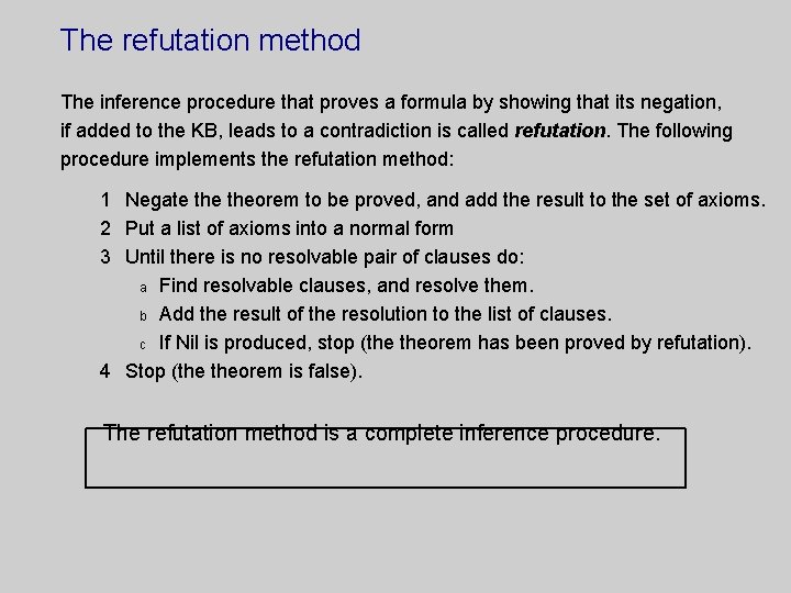 The refutation method The inference procedure that proves a formula by showing that its