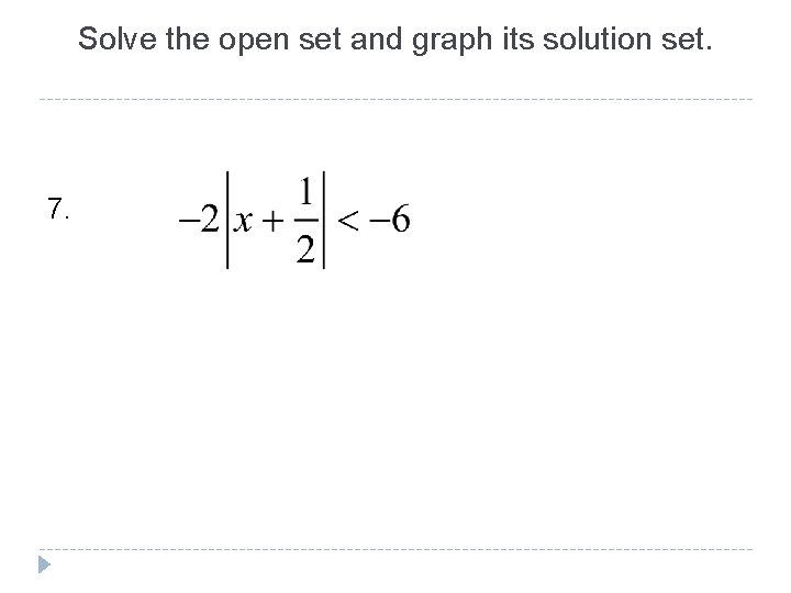 Solve the open set and graph its solution set. 7. 