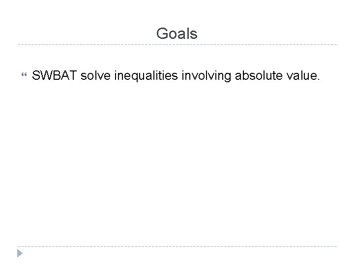 Goals SWBAT solve inequalities involving absolute value. 