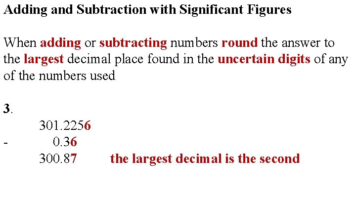 Adding and Subtraction with Significant Figures When adding or subtracting numbers round the answer