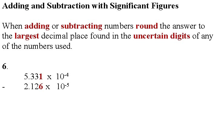 Adding and Subtraction with Significant Figures When adding or subtracting numbers round the answer
