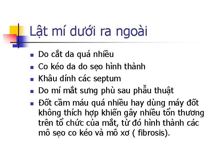 Lật mí dưới ra ngoài n n n Do cắt da quá nhiều Co