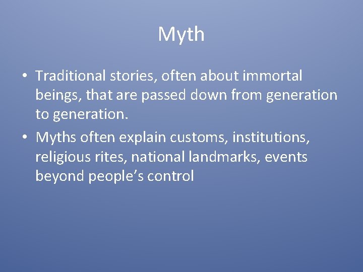 Myth • Traditional stories, often about immortal beings, that are passed down from generation