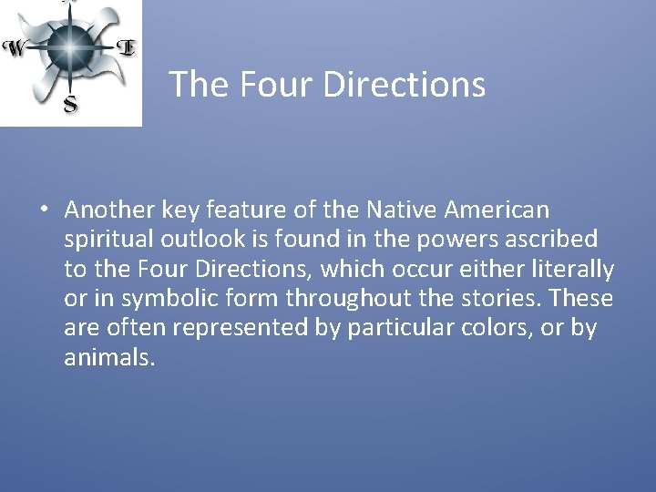 The Four Directions • Another key feature of the Native American spiritual outlook is