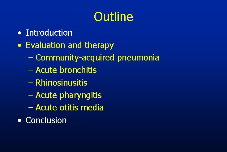 Outline • Introduction • Evaluation and therapy – Community-acquired pneumonia – Acute bronchitis –