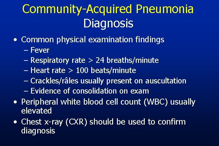 Community-Acquired Pneumonia Diagnosis • Common physical examination findings – – – Fever Respiratory rate