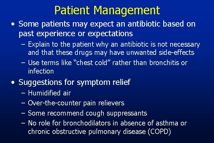 Patient Management • Some patients may expect an antibiotic based on past experience or