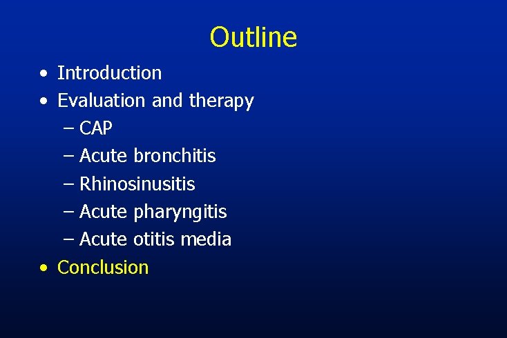 Outline • Introduction • Evaluation and therapy – CAP – Acute bronchitis – Rhinosinusitis