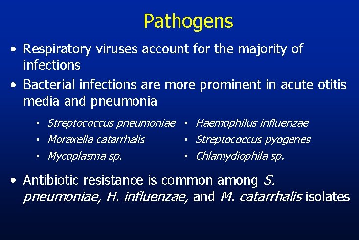 Pathogens • Respiratory viruses account for the majority of infections • Bacterial infections are