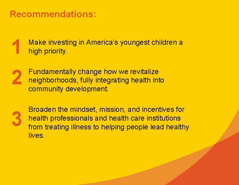 Recommendations: 1 2 Make investing in America’s youngest children a high priority. 3 Broaden