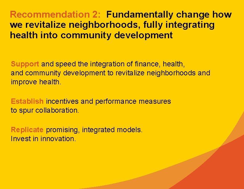 Recommendation 2: Fundamentally change how we revitalize neighborhoods, fully integrating health into community development