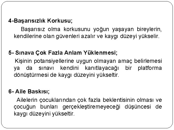 4 -Başarısızlık Korkusu; Başarısız olma korkusunu yoğun yaşayan bireylerin, kendilerine olan güvenleri azalır ve