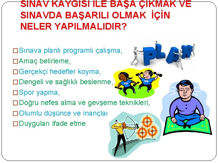 SINAV KAYGISI İLE BAŞA ÇIKMAK VE SINAVDA BAŞARILI OLMAK İÇİN NELER YAPILMALIDIR? �Sınava planlı