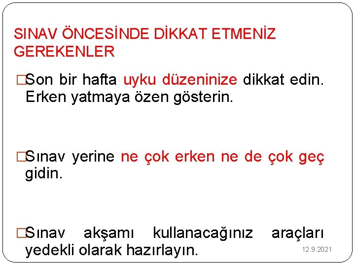 SINAV ÖNCESİNDE DİKKAT ETMENİZ GEREKENLER �Son bir hafta uyku düzeninize dikkat edin. Erken yatmaya