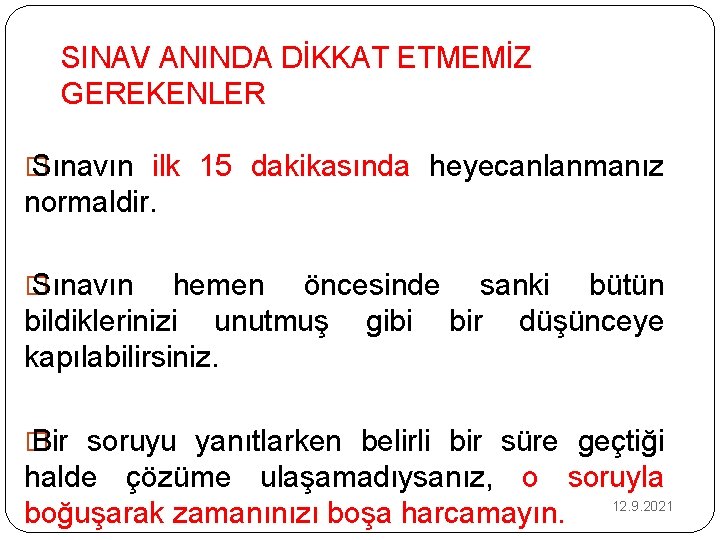 SINAV ANINDA DİKKAT ETMEMİZ GEREKENLER � Sınavın ilk 15 dakikasında heyecanlanmanız normaldir. � Sınavın