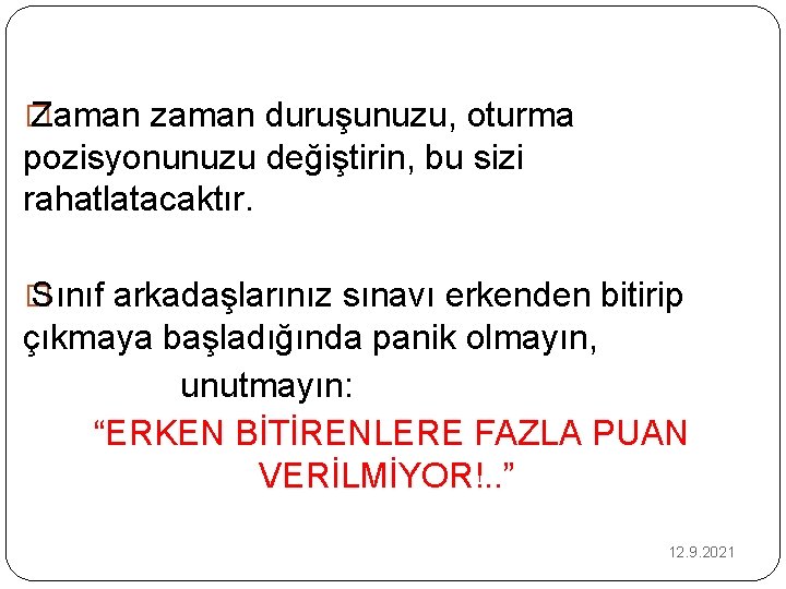 � Zaman zaman duruşunuzu, oturma pozisyonunuzu değiştirin, bu sizi rahatlatacaktır. � Sınıf arkadaşlarınız sınavı