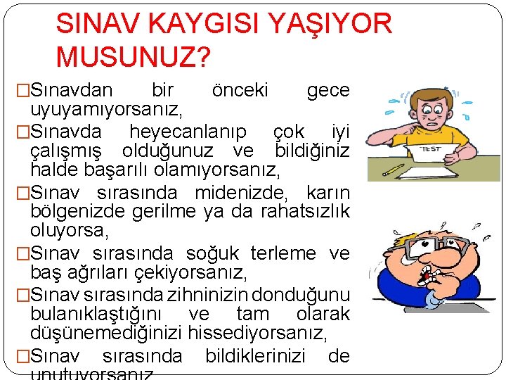 SINAV KAYGISI YAŞIYOR MUSUNUZ? �Sınavdan bir önceki gece uyuyamıyorsanız, �Sınavda heyecanlanıp çok iyi çalışmış