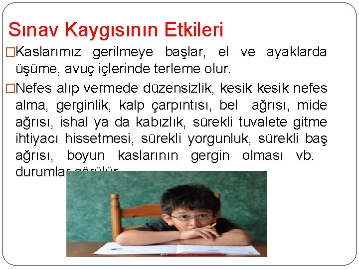 Sınav Kaygısının Etkileri �Kaslarımız gerilmeye başlar, el ve ayaklarda üşüme, avuç içlerinde terleme olur.