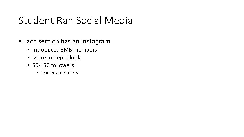 Student Ran Social Media • Each section has an Instagram • Introduces BMB members