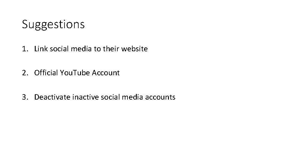 Suggestions 1. Link social media to their website 2. Official You. Tube Account 3.