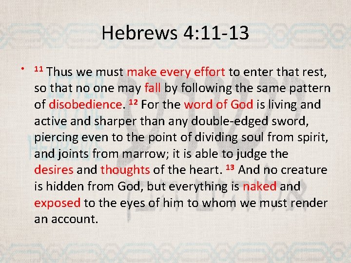 Hebrews 4: 11 -13 • Thus we must make every effort to enter that