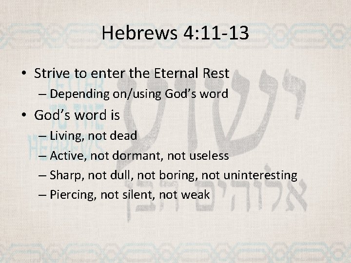Hebrews 4: 11 -13 • Strive to enter the Eternal Rest – Depending on/using