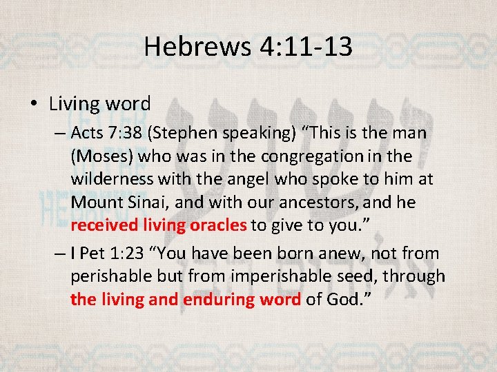 Hebrews 4: 11 -13 • Living word – Acts 7: 38 (Stephen speaking) “This