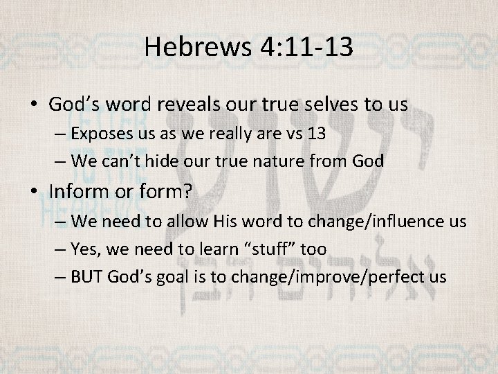 Hebrews 4: 11 -13 • God’s word reveals our true selves to us –