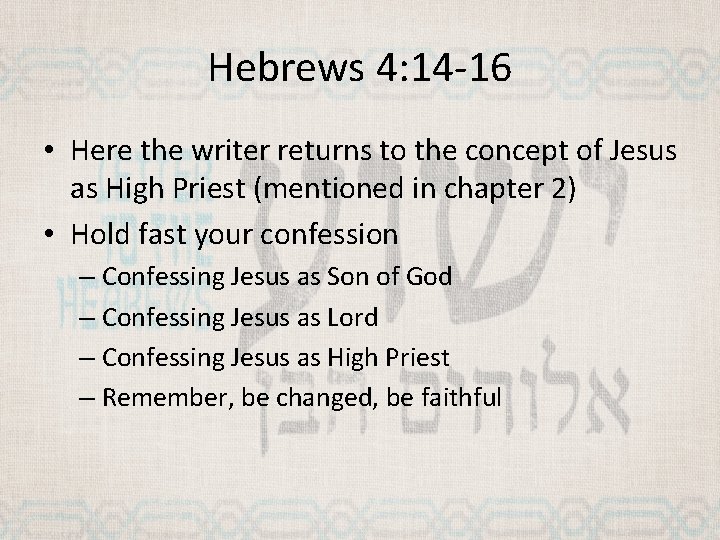 Hebrews 4: 14 -16 • Here the writer returns to the concept of Jesus