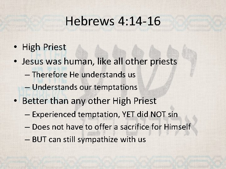 Hebrews 4: 14 -16 • High Priest • Jesus was human, like all other