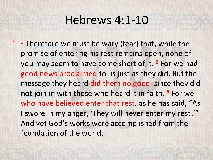 Hebrews 4: 1 -10 • Therefore we must be wary (fear) that, while the