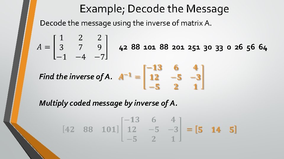 Example; Decode the Message Decode the message using the inverse of matrix A. 42